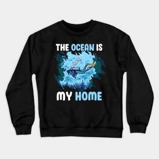 The Ocean Is My Home Cool Scuba Diving Diver Under Water Tee Crewneck Sweatshirt